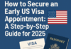 How to Secure an Early US Visa Appointment: A Step-by-Step Guide for 2025 USA visa