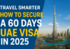 Travel Smarter: How to Secure a 60 Days UAE Visa in 2025 30 Days UAE Visa